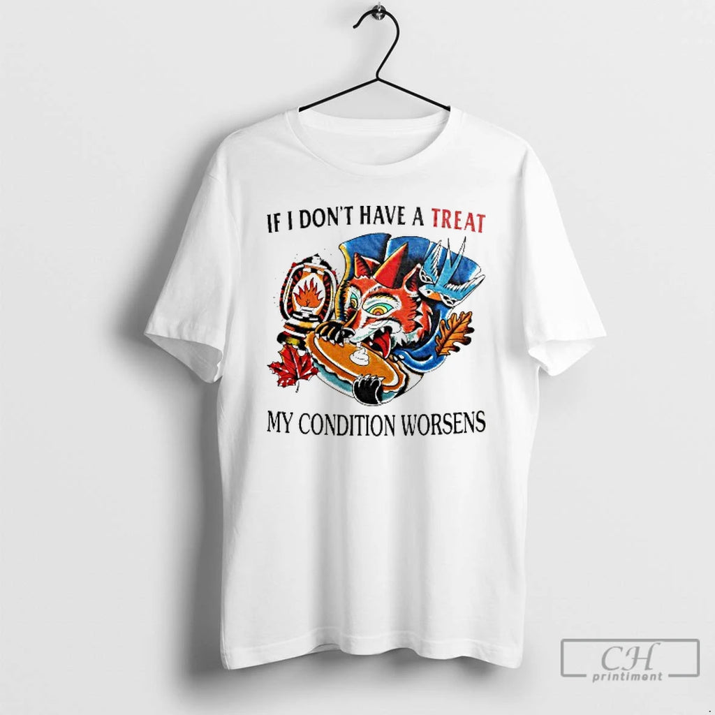 Premium If I Dont Have A Treat My Condition Worsens T Shirts