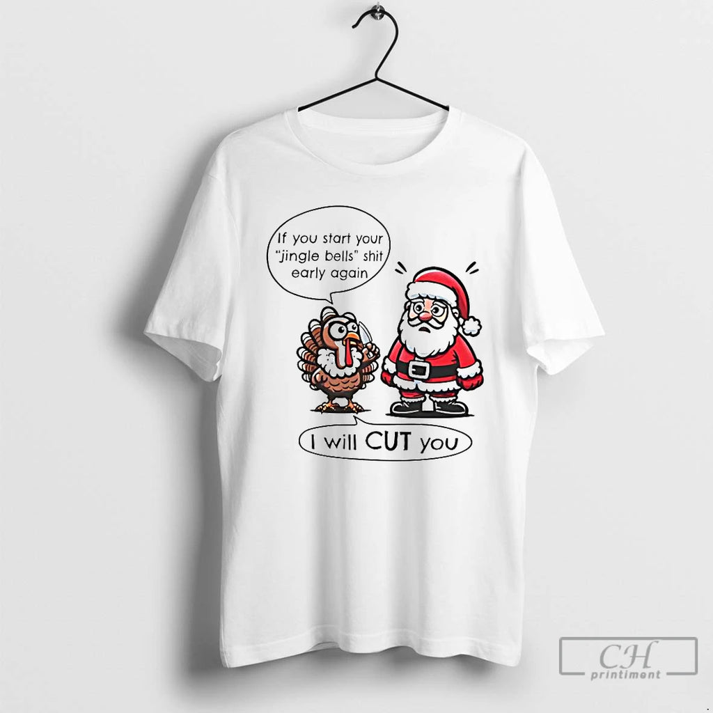 Premium If You Start Your Jingle Bells Shit Early Again I Will Cut You Santa