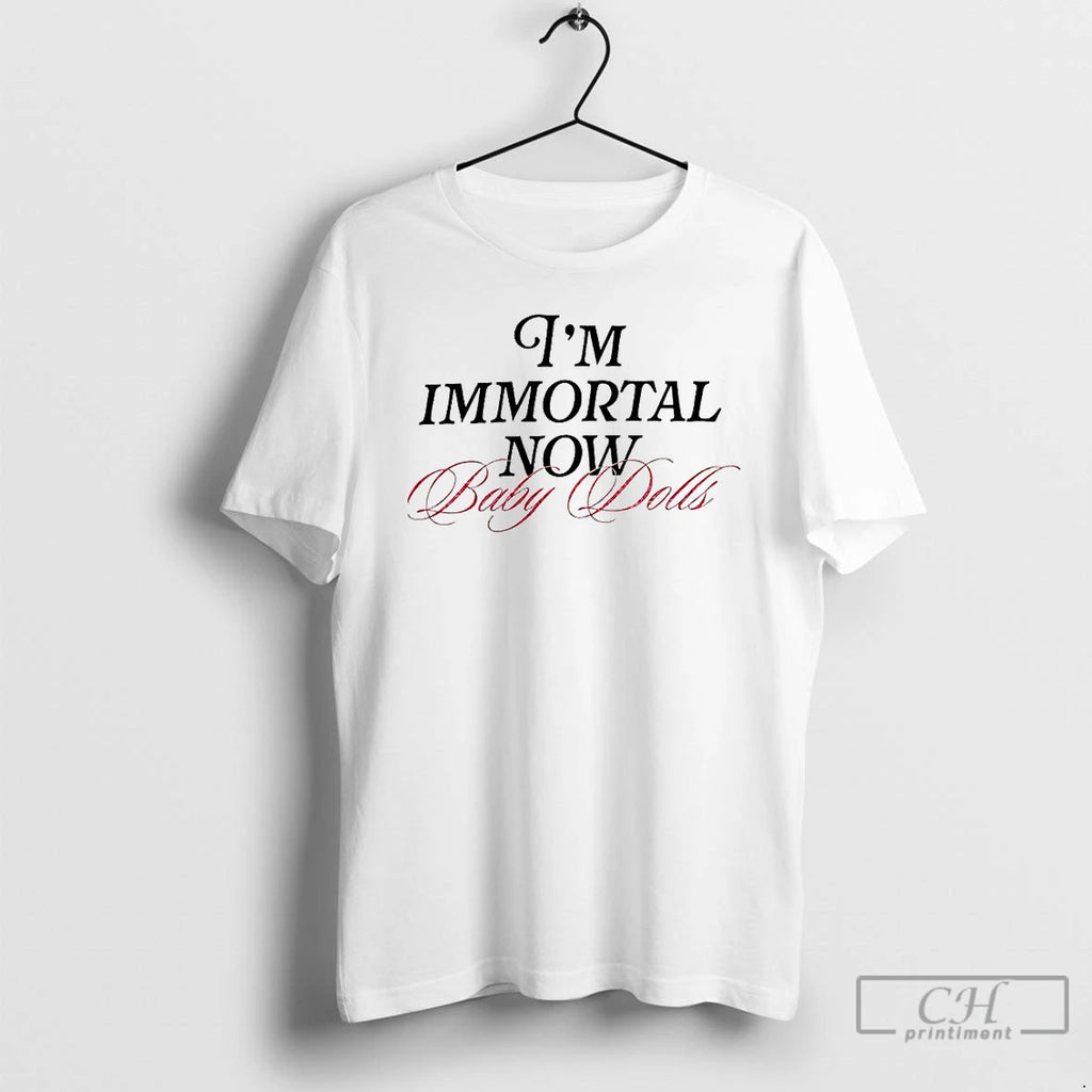 Premium Im Immortal Now Baby Dolls T Shirts