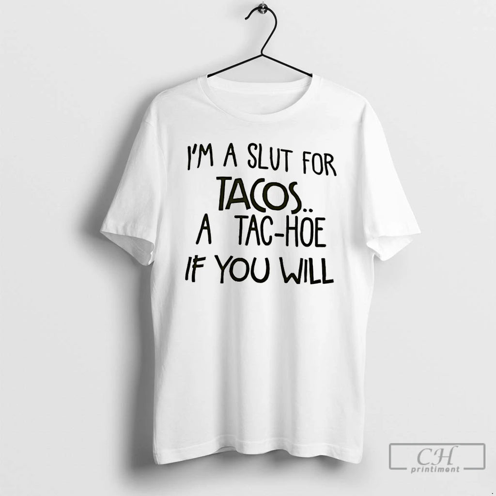 Premium Im A Slut For Tacos A Tac Hoe If You Will T Shirts