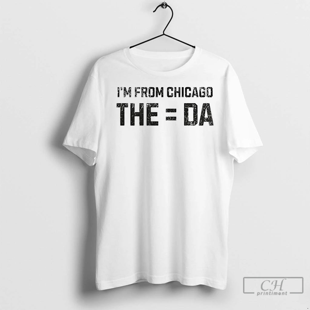 Premium Im From The Equals Da Chicago