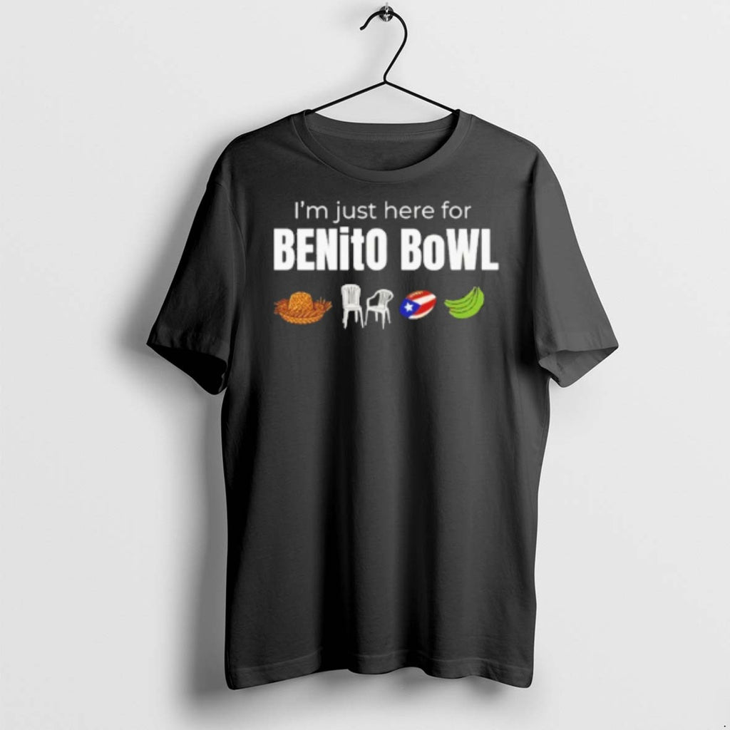 Premium Im Just Here For Benito Bowl T Shirts