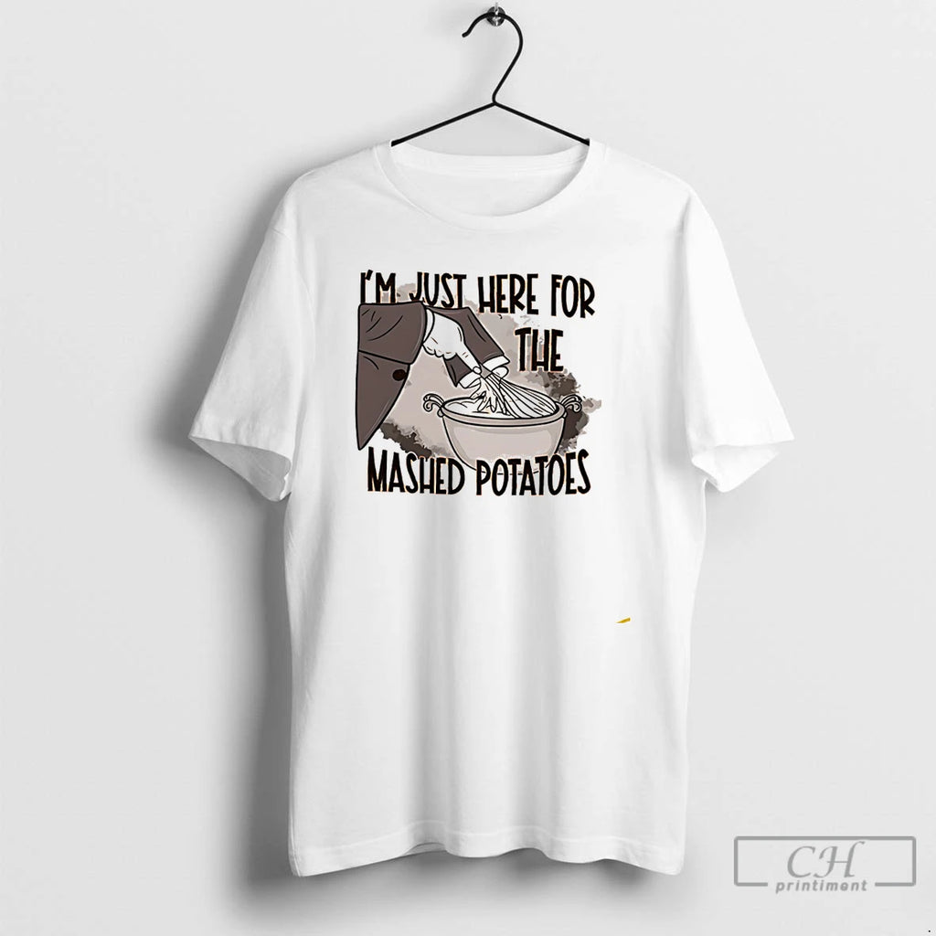 Premium Im Just Here For The Mashed Potatoes T Shirts