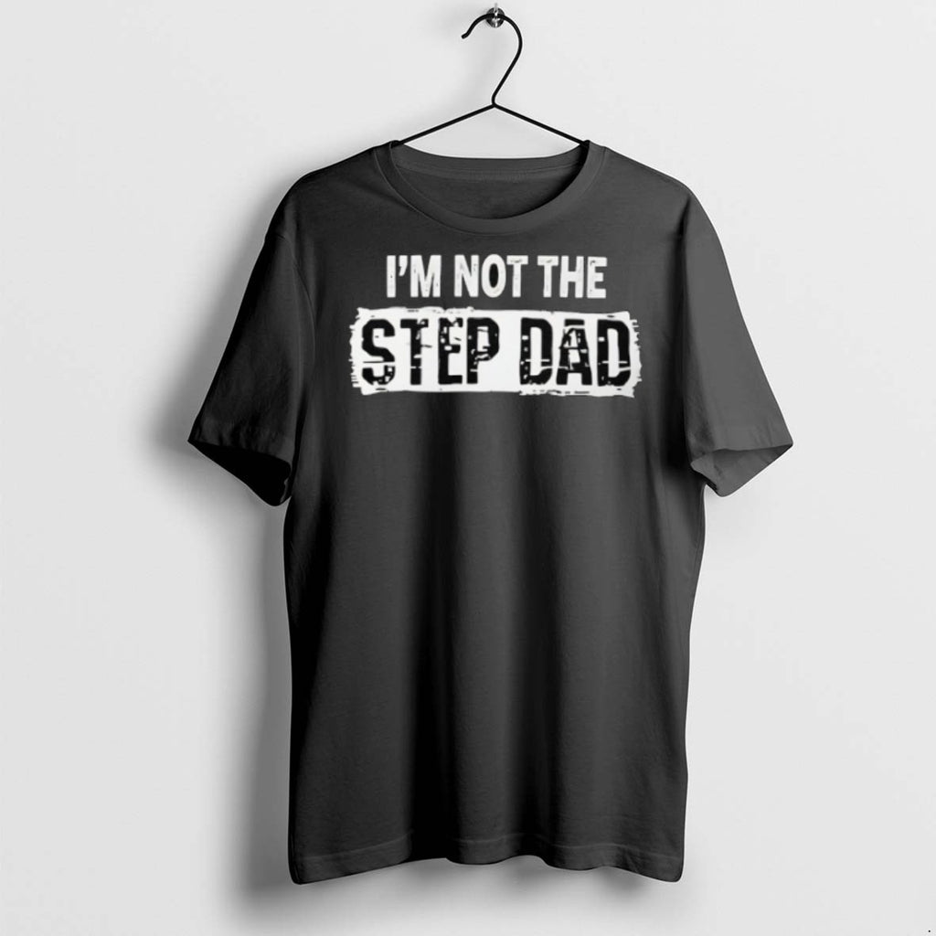 Premium Im Not The Step Dad T Shirts