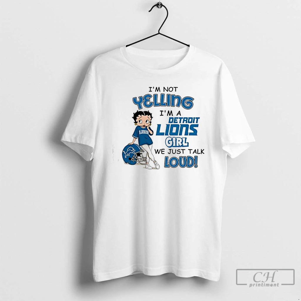 Premium Im Not Yelling Im A Detroit Lions Girl We Just Talk Loud T Shirts