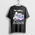 Premium Im Retired I Was Tired Yesterday And Im Tired Again Today T Shirts