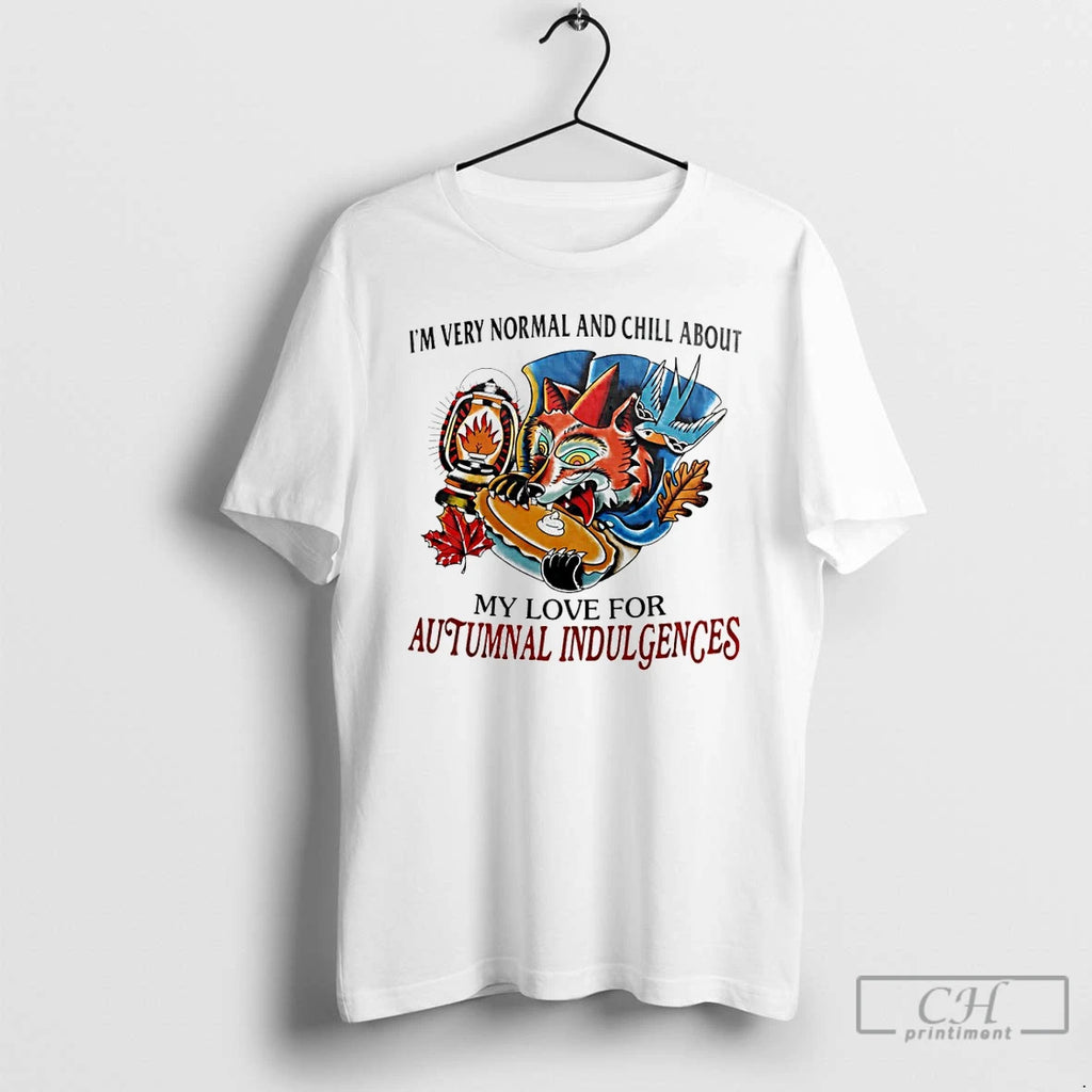 Premium Im Very Normal And Chill About My Love For Autumnal Indulgences T Shirts