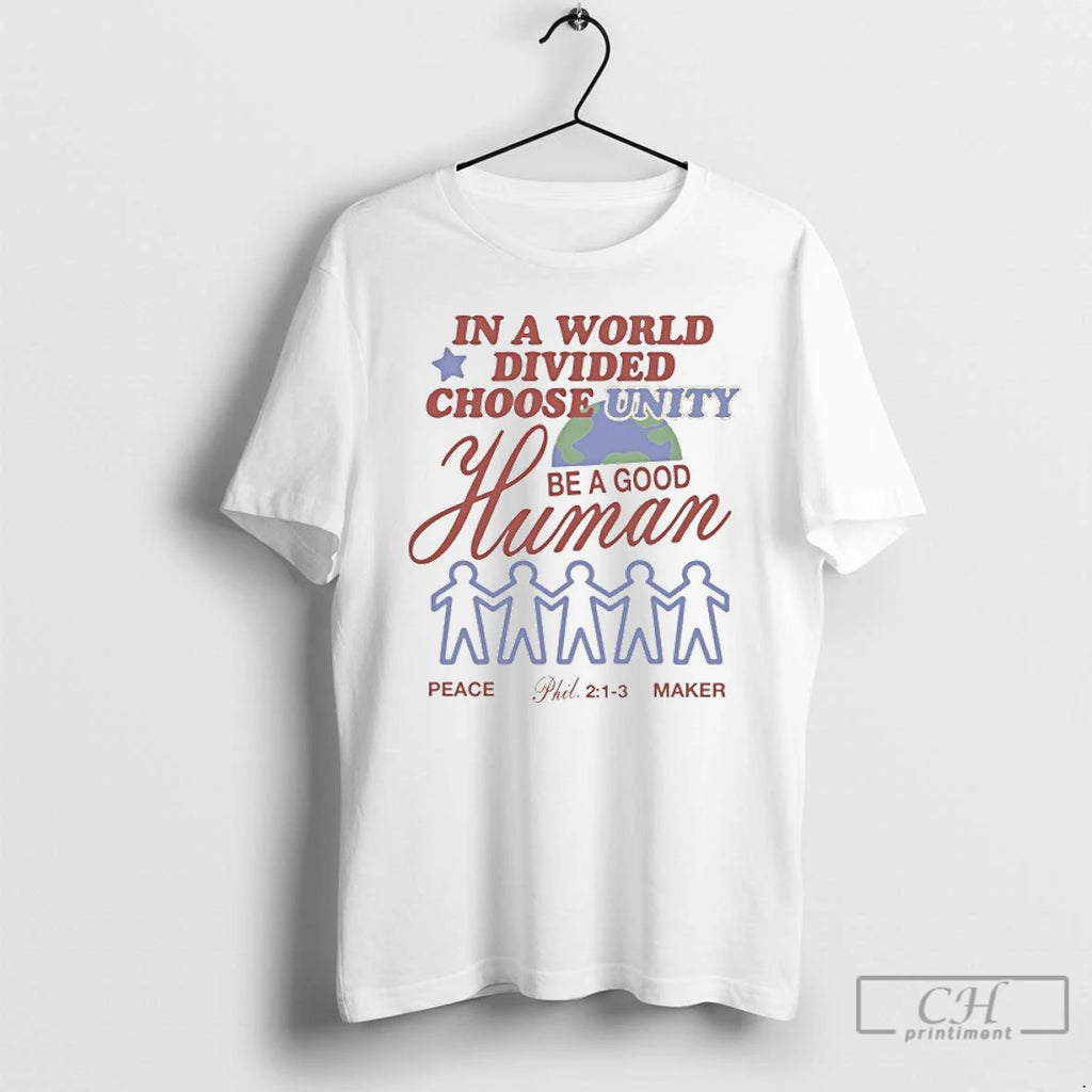 Premium In A World Divided Choose Unity Be A Good Human Peace Maker T Shirts