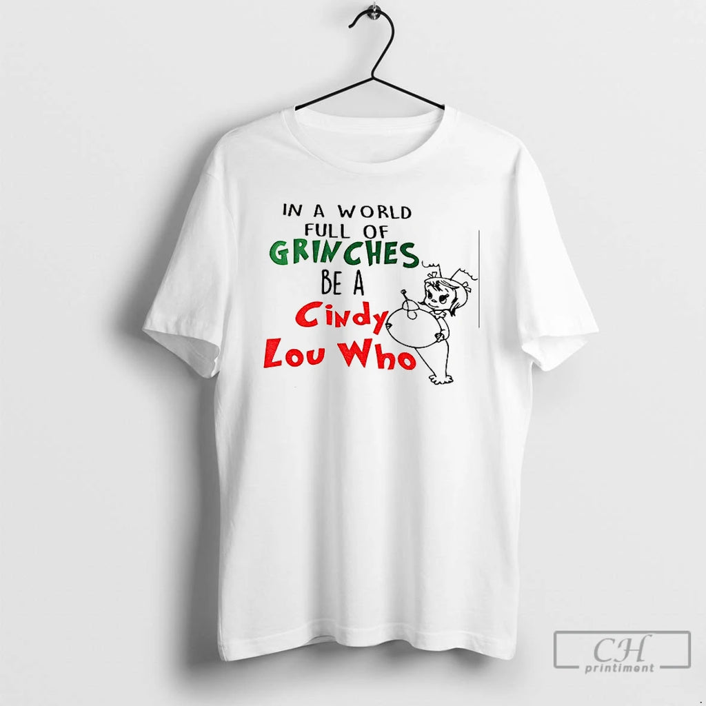 Premium In A World Full Of Grinches Be A Cindy Lou Who T Shirts