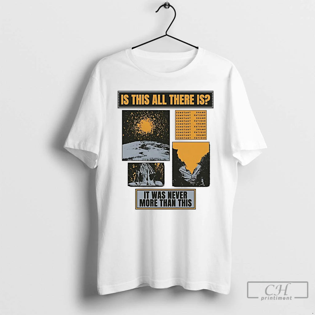 Premium Is This All There Is It Was Never More Than This T Shirts