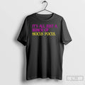 Premium Its All Just A Bunch Of Hocus Pocus T Shirts