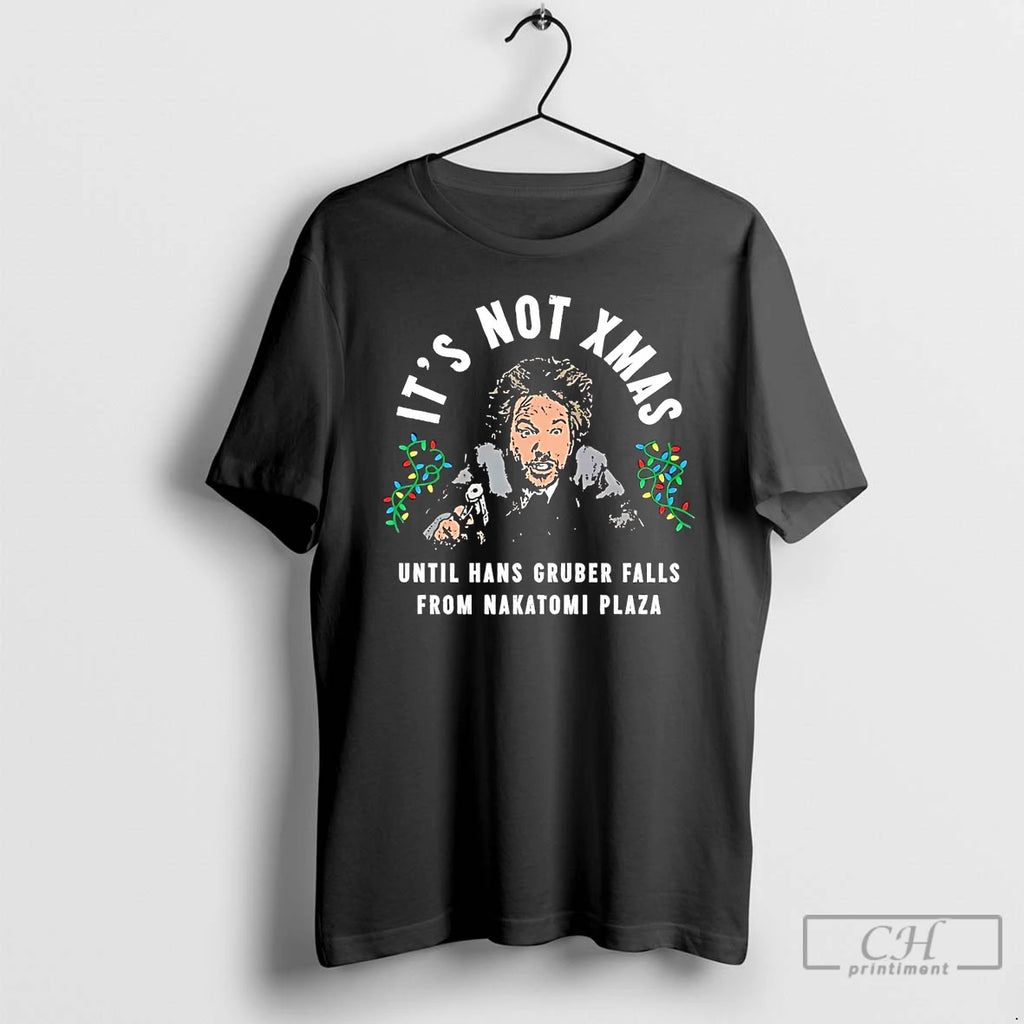 Premium Its Not Xmas Until Hans Gruber Falls From Nakatomi Plaza T Shirts