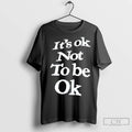 Premium Its Ok Not To Be Ok