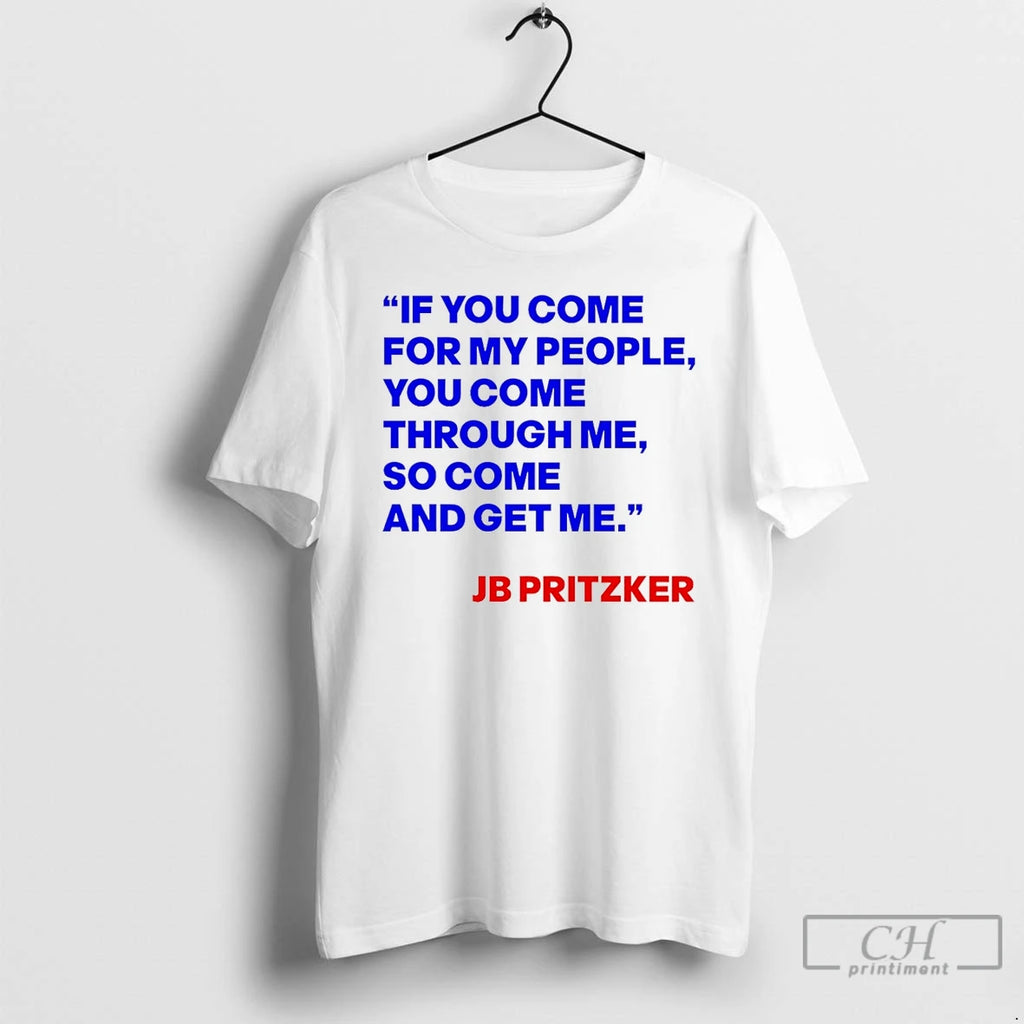 Premium J B Pritzker If You Come For My People You Come Through Me So