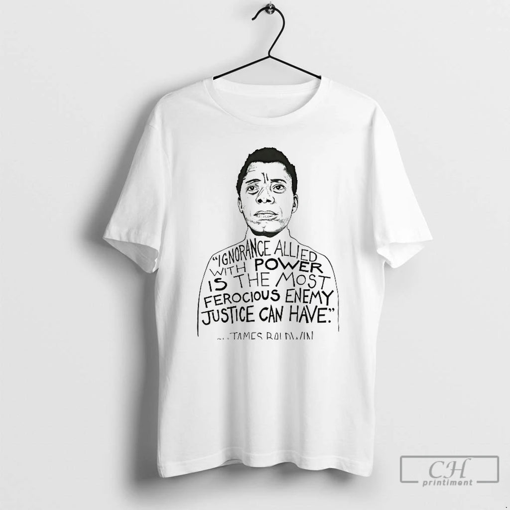 Premium James Baldwin Ignorance Allied With Power Is The Most Ferocious Enemy T Shirts