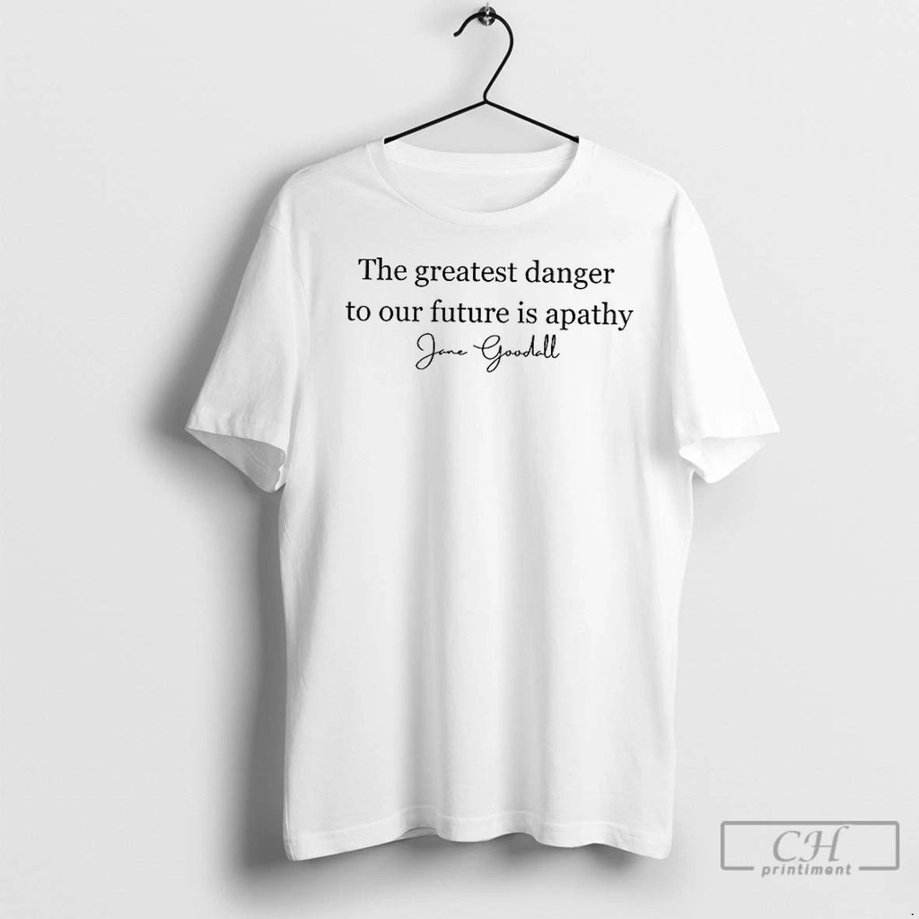Premium Jane Goodall Quote The Greatest Danger To Our Future Is Apathy