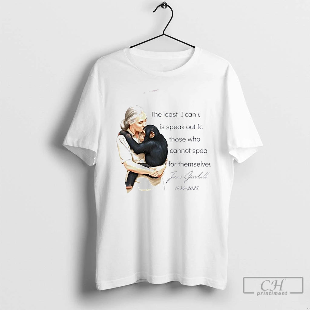 Premium Jane Goodall The Least I Can Do Is Speak Who Cannot Speak For Themselves