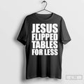 Premium Jesus Flipped Tables For Less