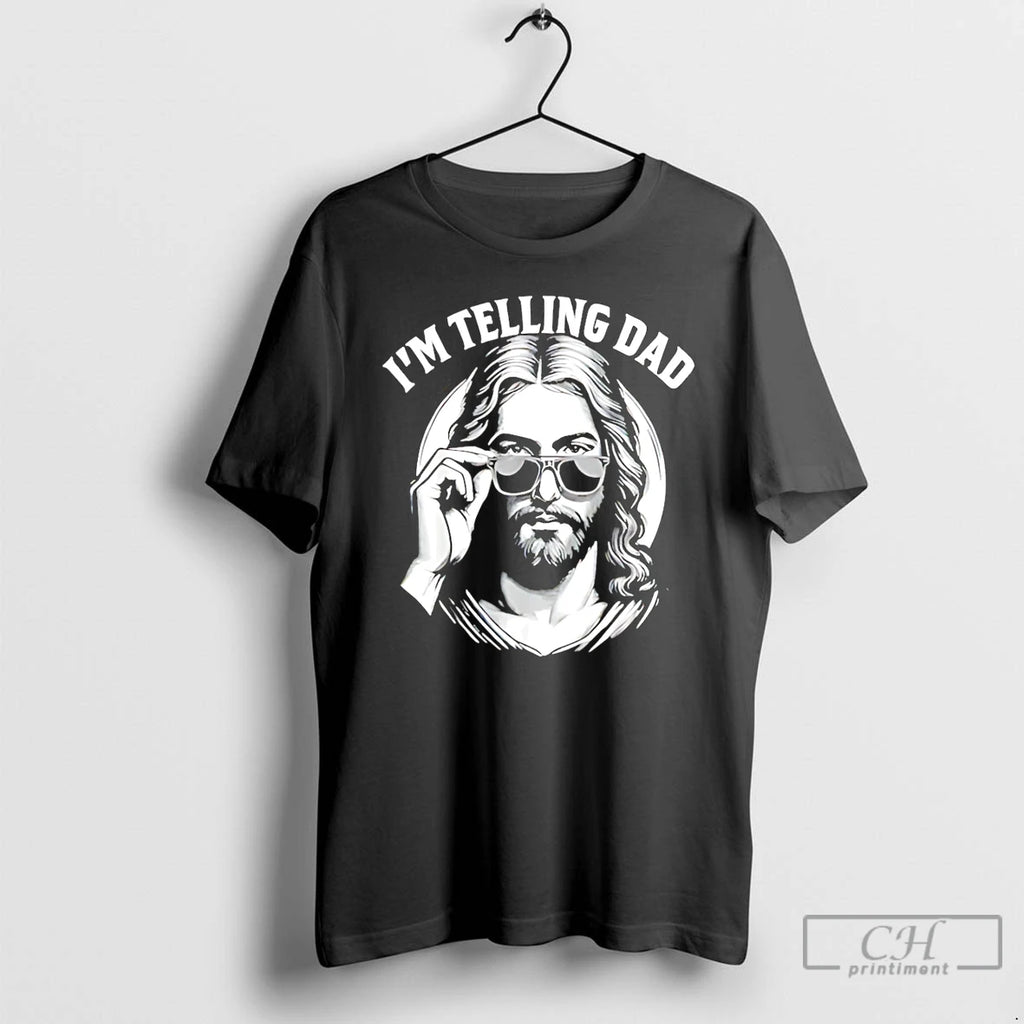 Premium Jesus Im Telling Dad T Shirts