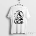 Premium Jesus Have You Accepted Cheeses In Your Heart T Shirts