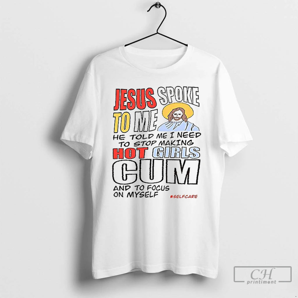 Premium Jesus Spoke To Me He Told Me I Need To Stop Hot Girls Cum