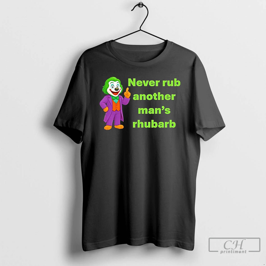 Premium Joker Dug Never Rub Another Mans Rhubarb T Shirts
