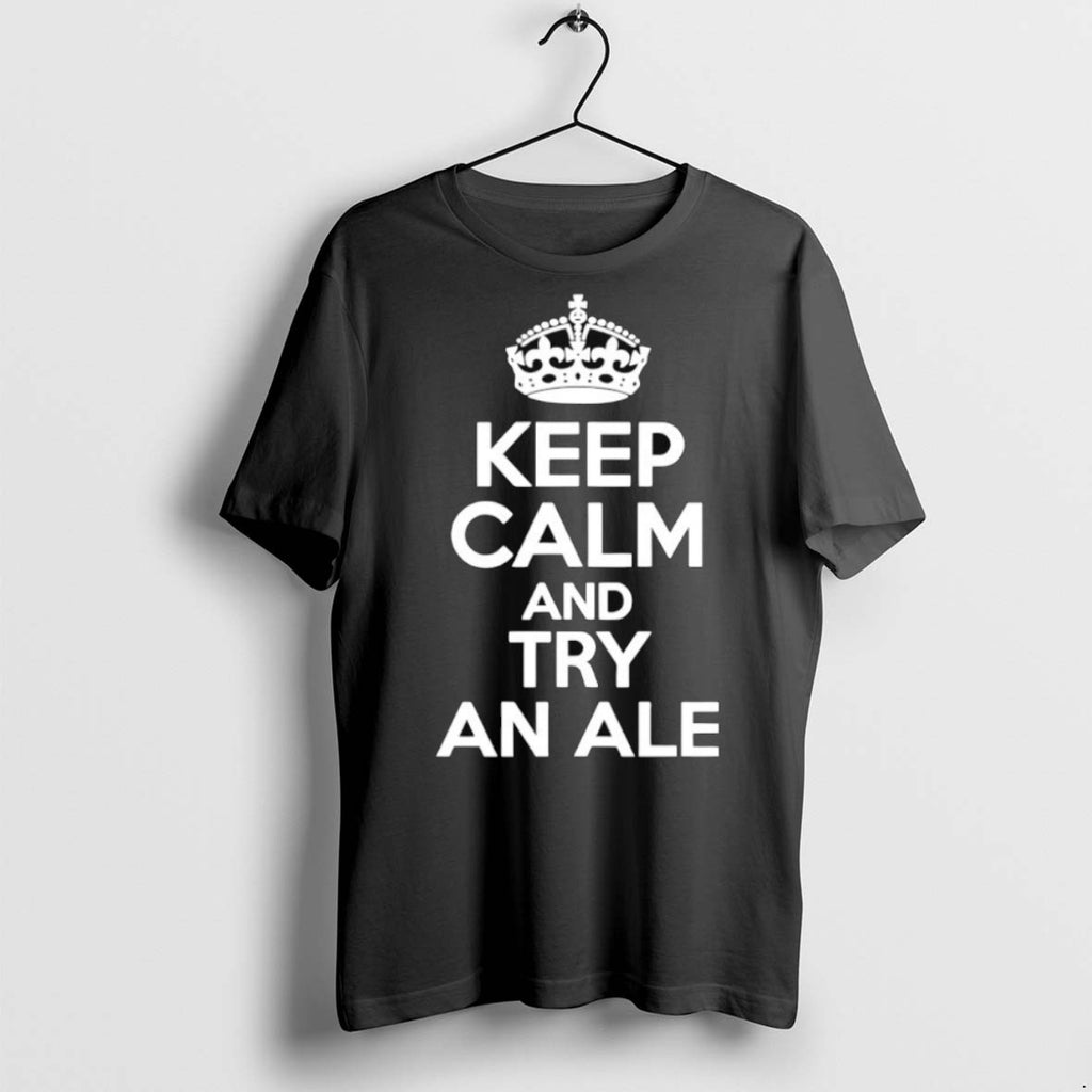 Premium Keep Calm And Try An Ale T Shirts