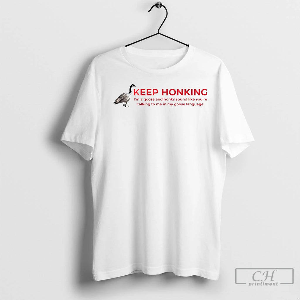 Premium Keep Honking Im A Goose And Honks Sound Like Youre Talking
