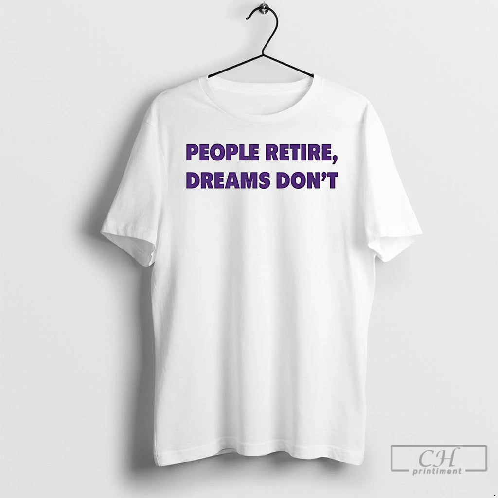 Premium Kent Broussard People Retire Dreams Dont T Shirts