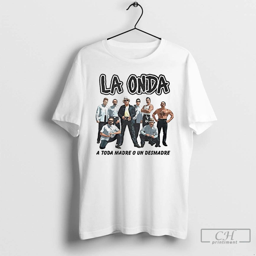 Premium La Onda A Toda Madre O Un Desmadre T Shirts