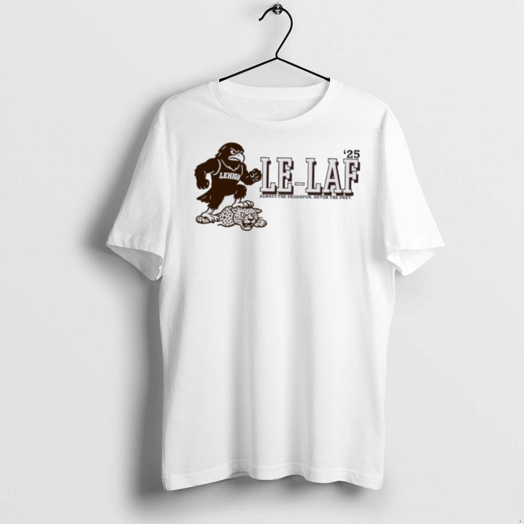 Premium Lehigh Mountain Hawks 2025 Le Laf Always The Predator Never The Prey T Shirts