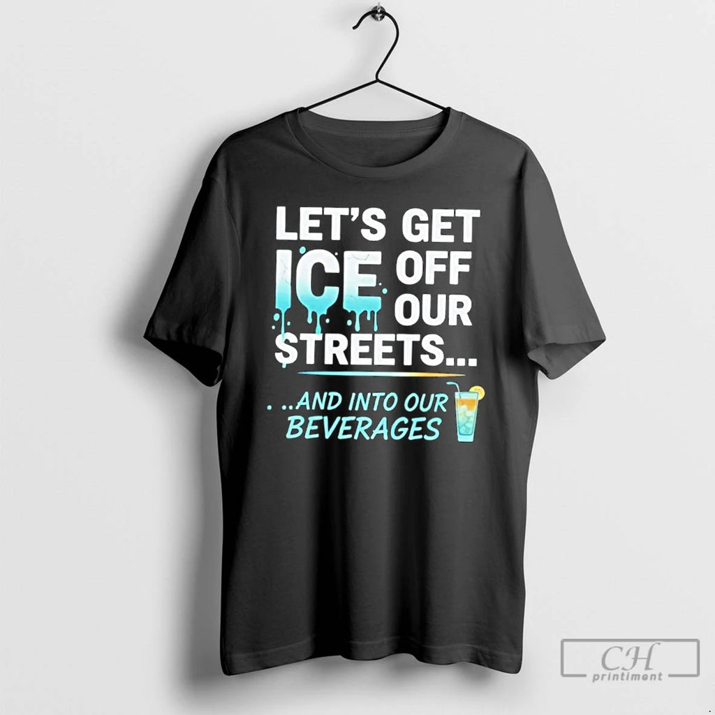 Premium Lets Get Ice Off Our Streets And Into Our Beverages T Shirts