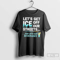 Premium Lets Get Ice Off Our Streets And Into Our Beverages T Shirts