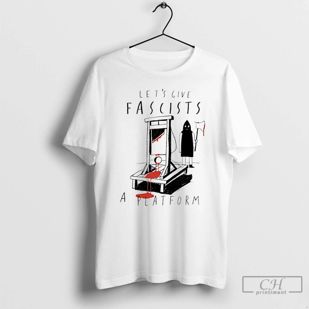 Premium Lets Give Fascists A Platform T Shirts