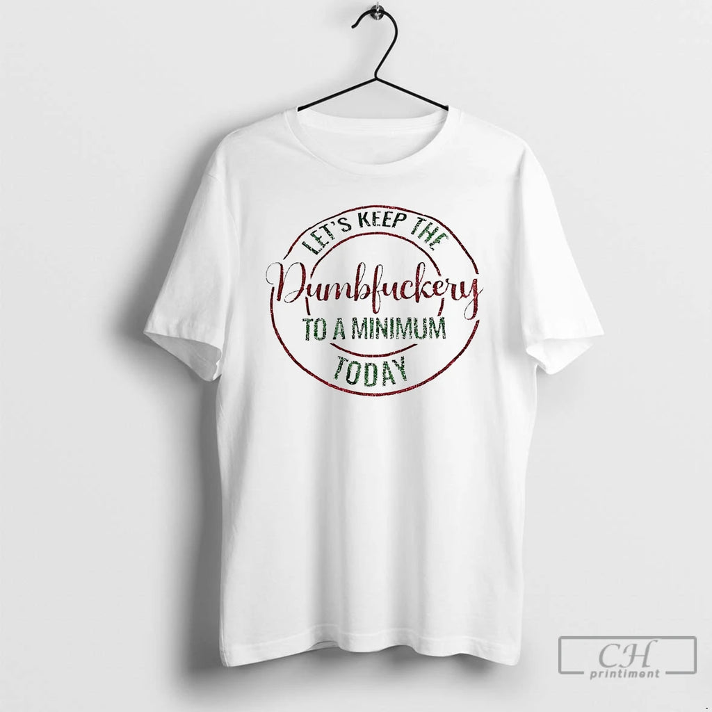 Premium Lets Keep The Dumbfuckery To A Minimum Today Christmas T Shirts