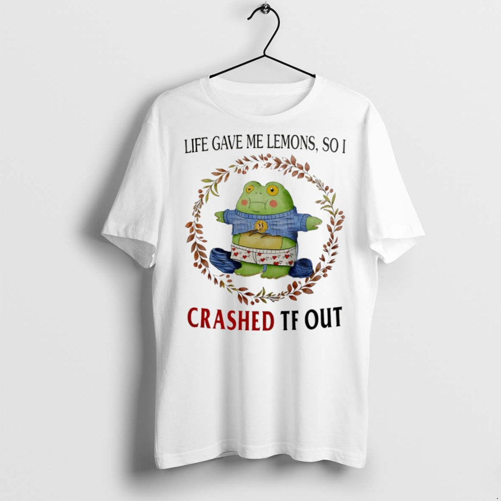 Premium Life Gave Me Lemons So I Crashed Tf Out T Shirts