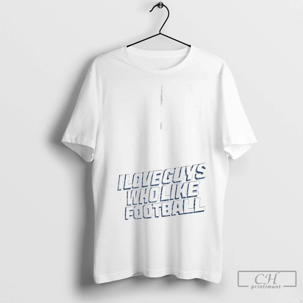 Premium Los Angeles Chargers I Love Guys Who Like Football
