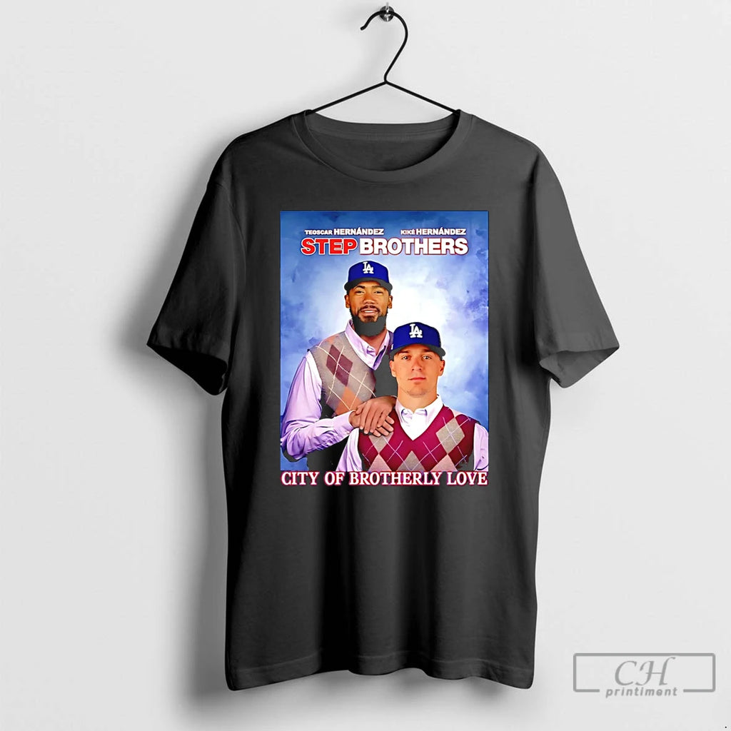 Premium Los Angeles Dodgers City Of Brotherly Love Hernandez 2025 Step Brothers T Shirts