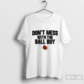 Premium Louisville Cardinals Football Dont Mess With The Ball Boy