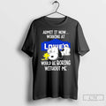 Premium Lowes X Snoopy Admit It Life Would Be Boring Without Me T Shirts Sweater