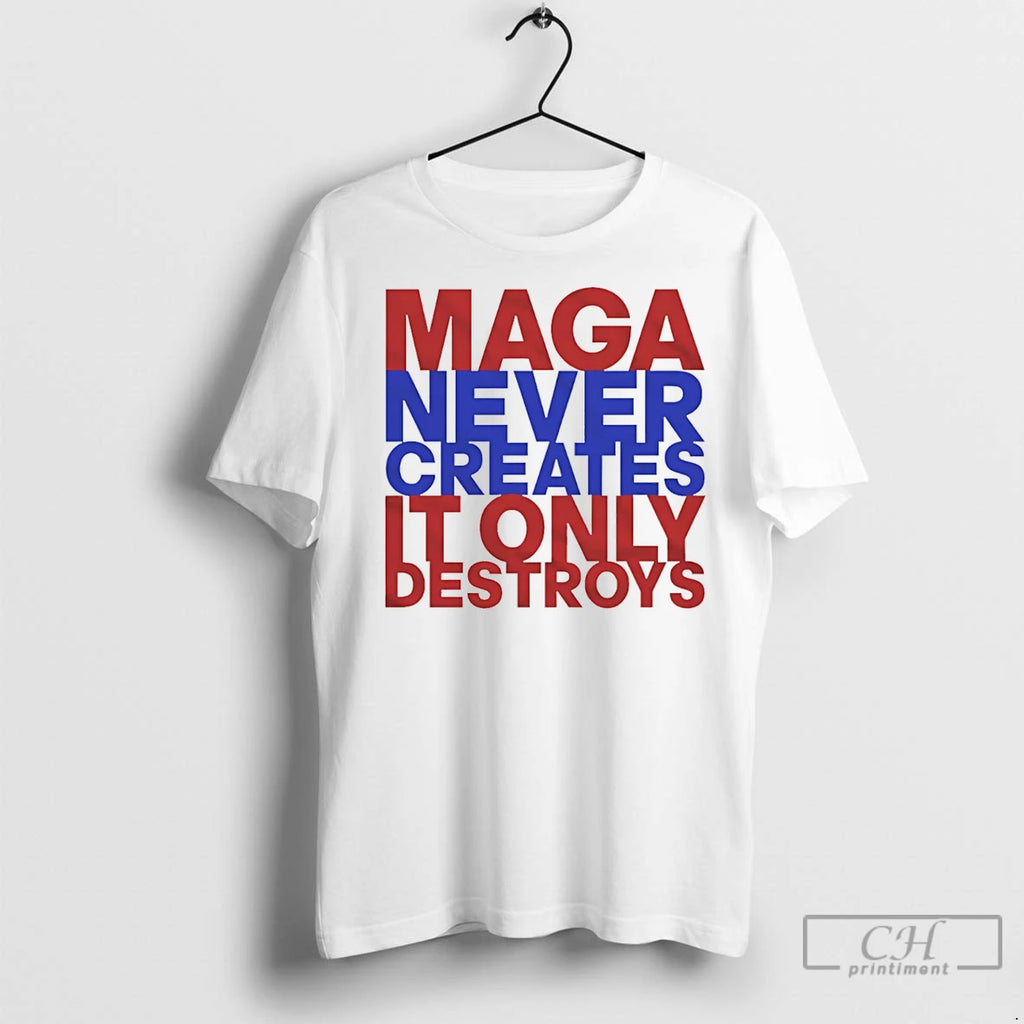 Premium Maga Never Creates It Only Destroys