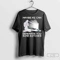Premium Maybe Ai Can Generate You Some Bitches T Shirts