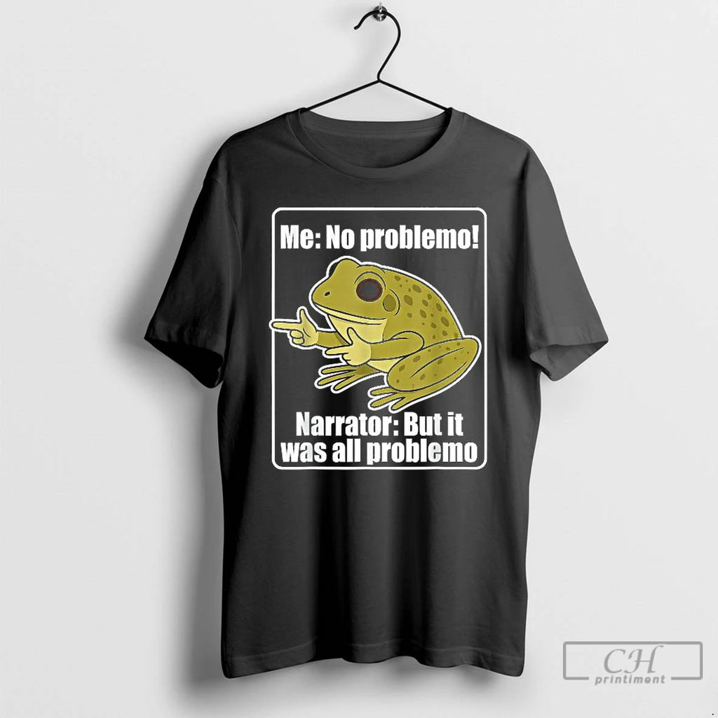 Premium Me No Problemo Narrator But It Was All Problemo Frog T Shirts
