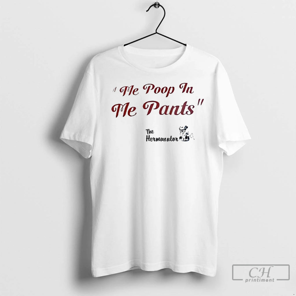 Premium Me Poop In Me Pants The Hermanator