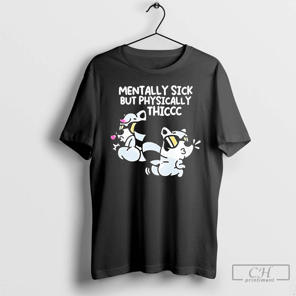 Premium Mentally Sick But Physically Thicc Raccoon T Shirts