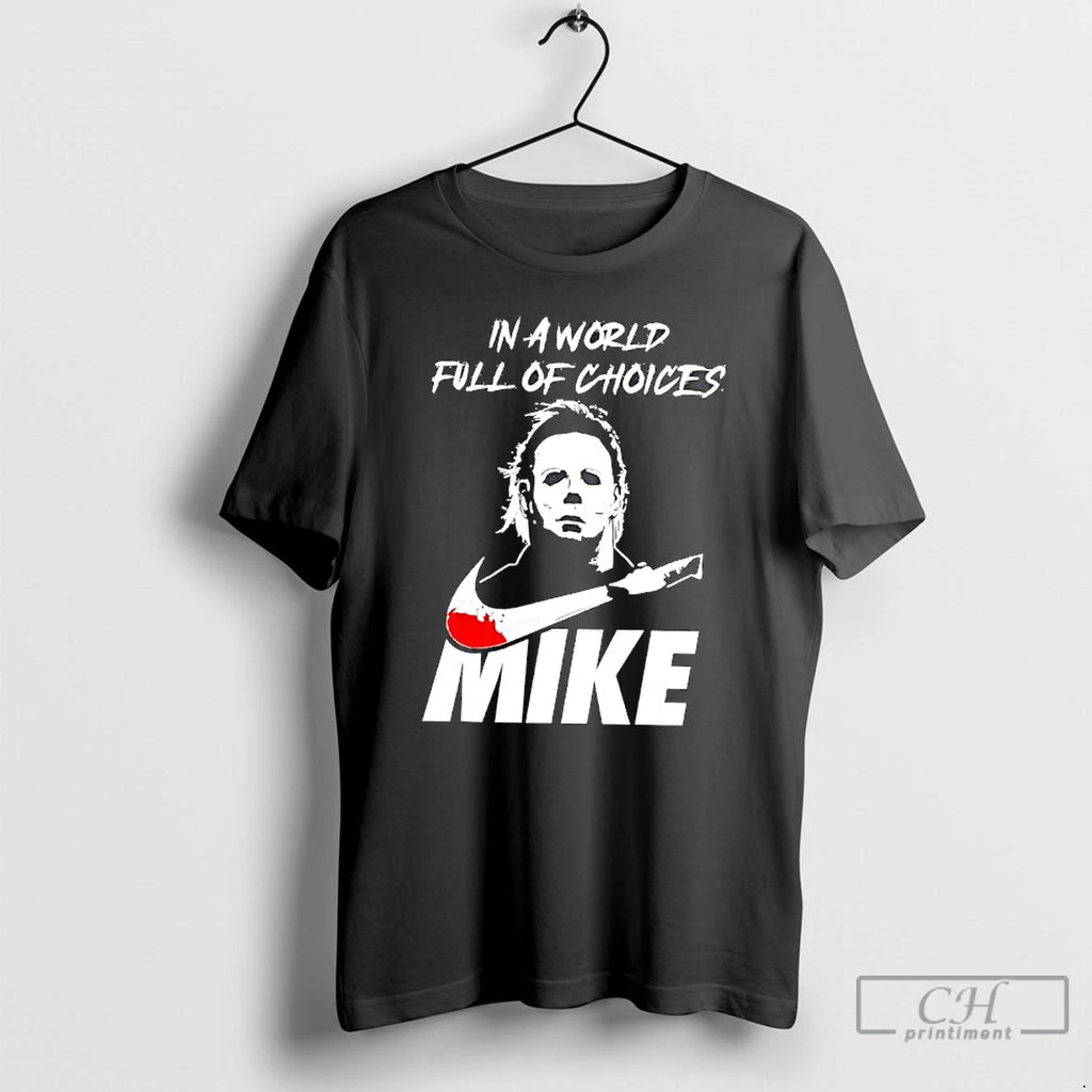 Premium Michael Myers Halloween Series Mike In A World Full Of Choices T Shirts