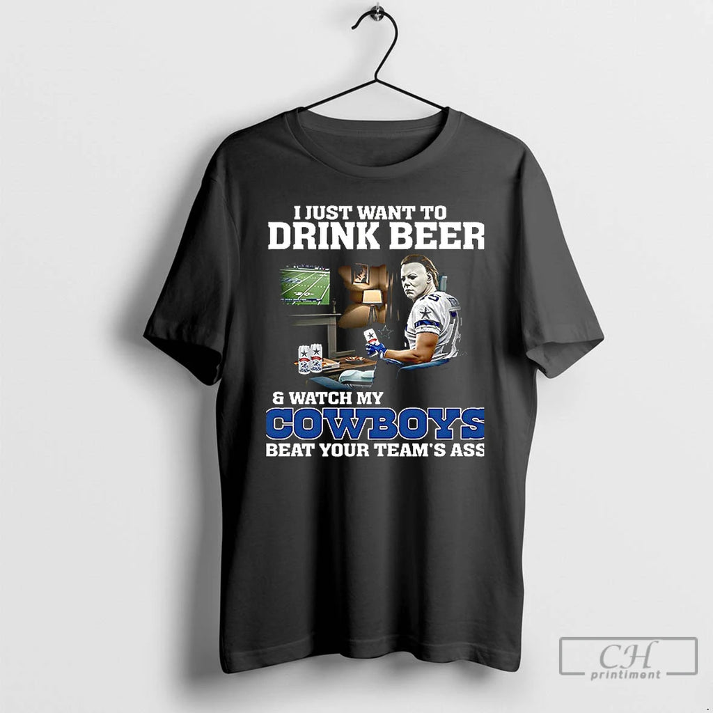 Premium Michael Myers I Just Want To Drink Beer Watch My Dallas Cowboys Beat Your