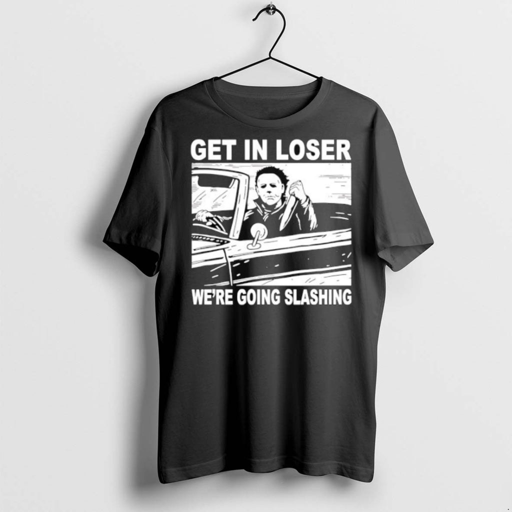Premium Michael Myers Get In Loser Were Going Slashing Halloween T Shirts