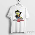 Premium Minion I May Be Crazy But Crazy Is Better Than Stupid T Shirts