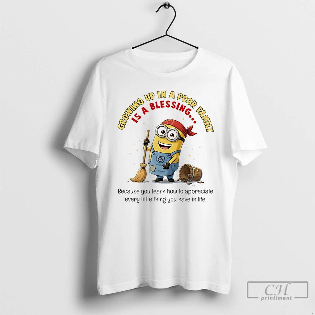 Premium Minion Growing Up In A Poor Family Because You Learn How To Appreciate